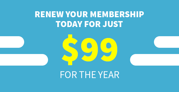 Renew your membership today for just $99 for the year