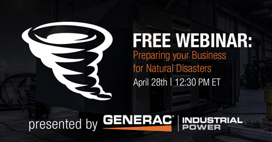 Free Webinar: Preparing Your Business for Natural Disasters - April 28th - 12:30 PM ET - Presented by Generac