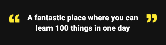 A fantastic place where you can learn 100 things in one day