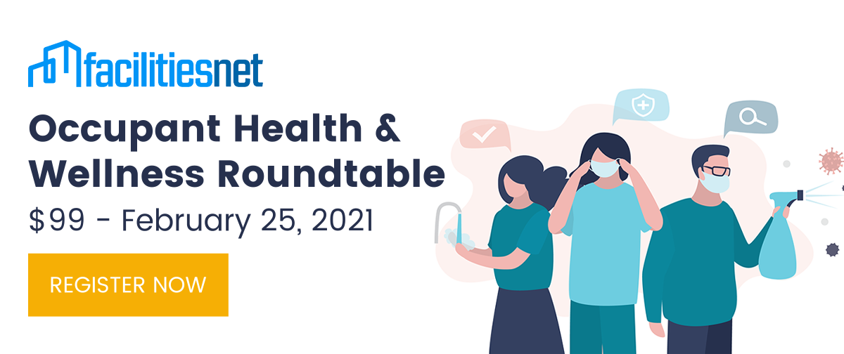 FacilitiesNet Occupant Health & Wellness Roundtable - $99 - February 25, 2021