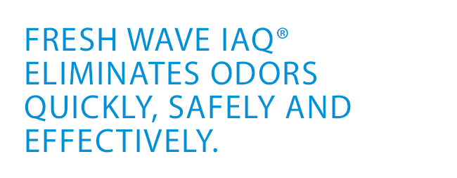 FRESH WAVE IAQB. EliminateS odors quickly, safely and effectively.