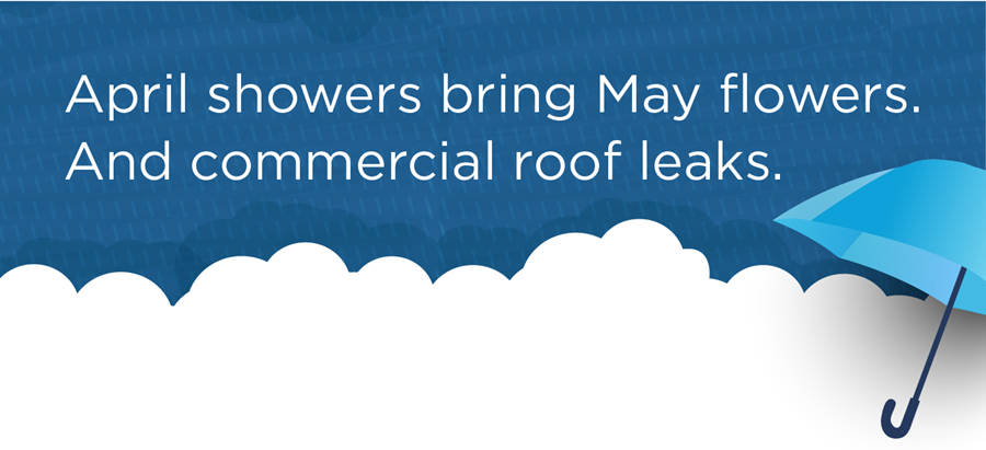 April Showers Bring May Flowers. And commercial roof leaks.