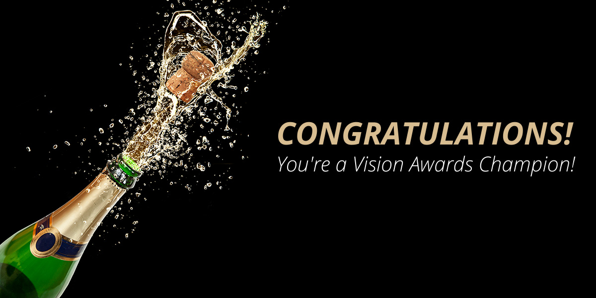 CONGRATULATIONS! You're a Vision Awards Champion!